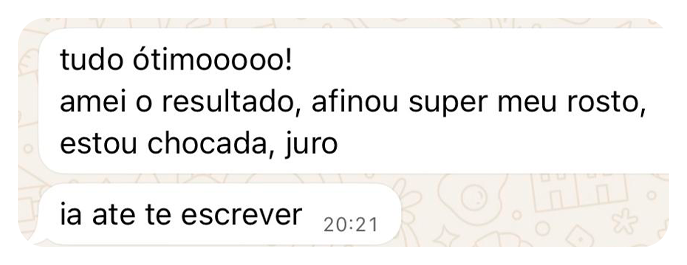 Mensagem de paciente: tudo ótimooooo! amei o resultado, afinou super meu rosto, estou chocada, juro. ia até te escrever.